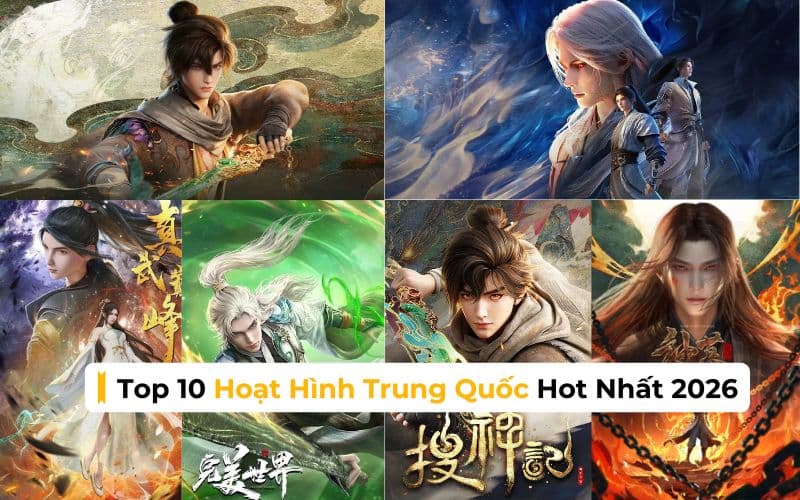 top-10-hoat-hinh-trung-quoc-hot-nhat-2026