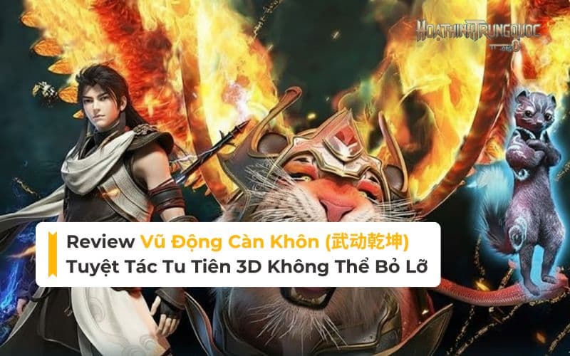 review-vu-dong-can-khon-tuyet-tac-tu-tien-3d-khong-the-bo-lo Review Vũ Động Càn Khôn: Tuyệt Tác Tu Tiên 3D Không Thể Bỏ Lỡ